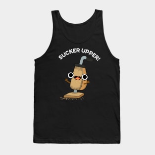 Sucker Upper Funny Vacuum Cleaner Pun Tank Top